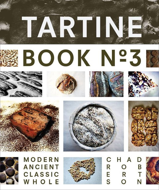 Tartine Book No. 3 : Ancient Modern Classic Whole - Chad Robertson