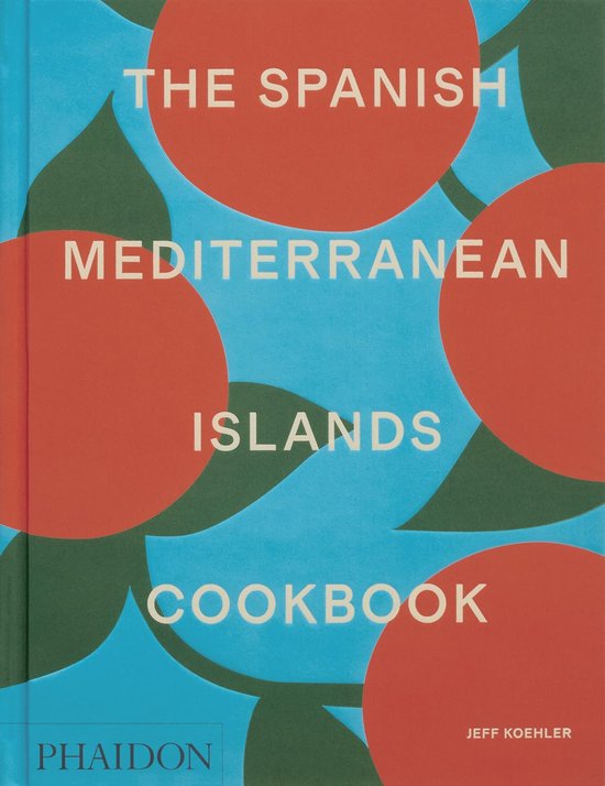 The Spanish Mediterranean Islands Cookbook - Jeff Koehler